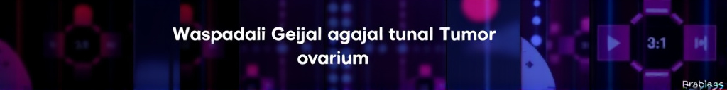 Waspadai Gejala Awal Tumor Ovarium pada Wanita Lansia